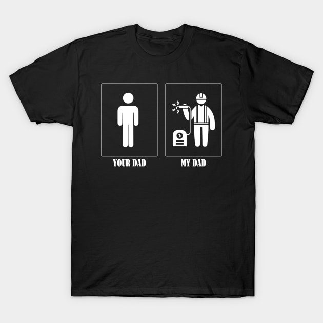 Your Dad My Dad Welder T-Shirt by Tee-hub